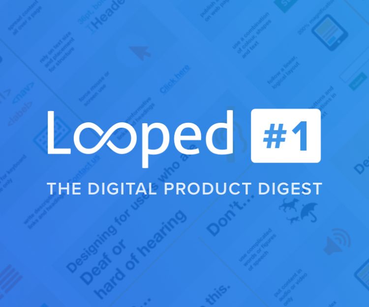 Looped - The Digital Product Digest - Issue 1